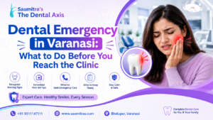 Dental emergency in Varanasi 